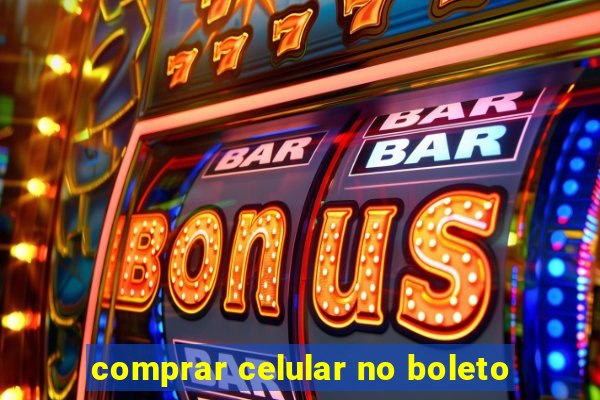 comprar celular no boleto